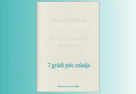 «7 grādi pēc Celsija»: Jaunāko Baltijas paaudžu literārā ambīcija apvienojas vienā antoloģijā